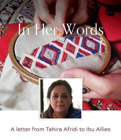 In Her Words / A Letter from Ibu artisan partner, Tahira Afridi